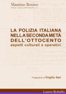 Ebook La Polizia Italiana nella seconda metà dell’Ottocento di Massimo Bonino edito da Laurus Robuffo