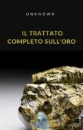 Ebook Il trattato completo sull&apos;oro (tradotto) di Sconosciuto edito da Anna Ruggieri