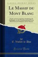 Ebook Le Massif du Mont Blanc di le, Duc, E. Viollet edito da Forgotten Books