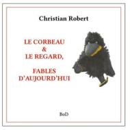 Ebook Le corbeau & le regard di Christian Robert edito da Books on Demand
