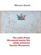 Ebook The noble Polish Morawicki family. Die adlige polnische Familie Morawicki. di Werner Zurek edito da Books on Demand