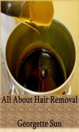Ebook All About Hair Removal di Georgette Sun edito da Georgette Sun