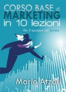 Ebook Corso base di marketing in 10 lezioni di Mario Atzori edito da Youcanprint