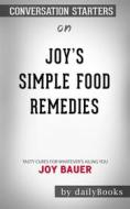 Ebook Joy&apos;s Simple Food Remedies: Tasty Cures for Whatever&apos;s Ailing You by Joy Bauer??????? | Conversation Starters di dailyBooks edito da Daily Books