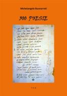 Ebook 300 Poesie di Michelangelo Buonarroti edito da Tiemme Edizioni Digitali