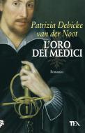 Ebook L'oro dei Medici di Patrizia Debicke van der Noot edito da Tea