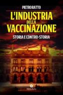 Ebook L' Industria della vaccinazione di Pietro Ratto edito da Bibliotheka