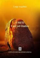 Ebook I MITI - Luci ed ombre di Luigi Angelino edito da Cavinato Editore