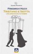 Ebook Tristano e Isotta di Friedrich Huch edito da Wip Edizioni