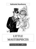 Ebook Little Masterpieces di Nathaniel Hawthorne edito da Greenbooks Editore