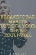 Ebook Breaking Bad Habits: Unlock Your Inner Potential di Filipe Dan edito da Filipe Dan