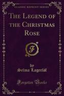 Ebook The Legend of the Christmas Rose di Selma Lagerlöf edito da Forgotten Books