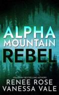 Ebook Alpha Mountain: Rebel di Vanessa Vale, Renee Rose edito da Bridger Media