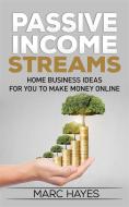 Ebook Passive Income Streams: Home Business Ideas for You to Make Money Online di Marc Hayes edito da Marc Hayes