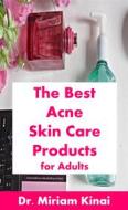 Ebook The Best Acne Skin Care Products for Adults di Miriam Kinai edito da Miriam Kinai