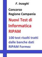 Ebook Concorso Regione Campania - i Test RIPAM Informatica di F. Inzaghi edito da Publisher s15289