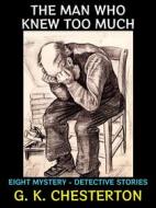 Ebook The Man Who Knew Too Much di G. K. Chesterton edito da Diamond Book Publishing
