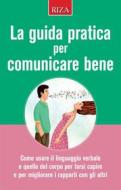 Ebook La guida pratica per comunicare bene di Vittorio Caprioglio edito da Edizioni Riza