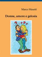 Ebook Donne, amore e gelosia di Marco Masetti edito da Youcanprint Self-Publishing