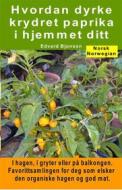 Ebook Hvordan dyrke krydret paprika i hjemmet ditt. I hagen, i gryter eller på balkongen di Edvard Bjonson edito da Bruno Del Medico