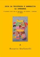 Ebook Odia la tristezza e Abbraccia la speranza di Rosario Stefanelli edito da Rosario