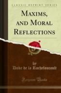 Ebook Maxims, and Moral Reflections di Duke de la Rochefoucault edito da Forgotten Books
