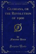 Ebook Gloriana, or the Revolution of 1900 di Florence Dixie edito da Forgotten Books