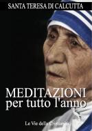 Ebook Meditazioni per tutto l&apos;anno di Madre Teresa di Calcutta (Santa) edito da Le Vie della Cristianità