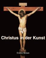 Ebook Christus in der Kunst di Ernest Renan edito da Parkstone International