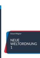 Ebook Neue Weltordnung 1 di Eduard Wagner edito da Books on Demand