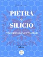 Ebook PIETRA E SILICIO, fievoli (allegorici) monologhi teatrali di Baltasar edito da Baltasar