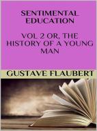 Ebook Sentimental education Vol 2 or, the history of a young man di Gustave Flaubert edito da GIANLUCA
