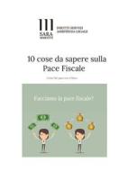 Ebook 10 Cose da sapere sulla Pace Fiscale di Avvocato Sara Mascitti edito da Avvocato Sara Mascitti