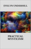 Ebook Practical mysticism di Evelyn Underhill edito da Youcanprint