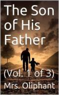 Ebook The Son of His Father; vol. 1/3 di Mrs. Oliphant edito da iOnlineShopping.com