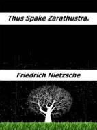 Ebook Thus spake Zarathustra. di Friedrich Nietzsche edito da Enrico Conti