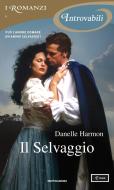 Ebook Il Selvaggio (I Romanzi Introvabili) di Harmon Danelle edito da Mondadori