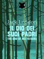 Ebook Il dio dei suoi padri / The god of his Fathers di Jack London edito da Snarkbooks