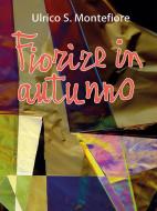 Ebook Fiorire in autunno di Ulrico S. Montefiore edito da Youcanprint Self-Publishing
