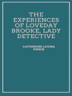 Ebook The Experiences of Loveday Brooke, Lady Detective di Catherine Louisa Pirkis edito da Librorium Editions