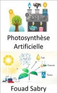 Ebook Photosynthèse Artificielle di Fouad Sabry edito da Un Milliard De Personnes Informées [French]