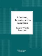 Ebook L&apos;anima, la natura e la saggezza di Ralph Waldo Emerson edito da Librorium Editions