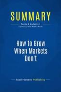 Ebook Summary: How to Grow When Markets Don&apos;t di BusinessNews Publishing edito da Business Book Summaries