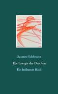 Ebook Die Energie der Drachen di Susanne Edelmann edito da Books on Demand