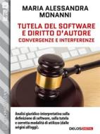 Ebook Tutela del software e diritto d'autore. Convergenze e interferenze di Maria Alessandra Monanni edito da Delos Digital