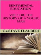 Ebook Sentimental education Vol 1 or, the history of a young man di Gustave Flaubert edito da GIANLUCA