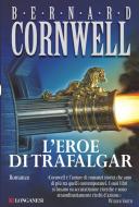 Ebook L' eroe di Trafalgar di Bernard Cornwell edito da Longanesi