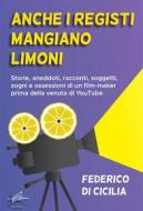 Ebook Anche i registi mangiano i limoni di Federico Di Cicilia edito da Le Mezzelane Casa Editrice