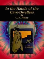 Ebook In the Hands of the Cave-Dwellers di G. A. Henty edito da Publisher s11838