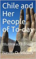 Ebook Chile and Her People of To-day di Nevin O. Winter edito da iOnlineShopping.com